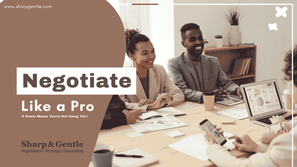 Negotiate Like a Pro 5 Power Moves You’re Not Using Yet